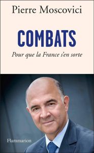 Combats. Pour que la France s'en sorte - Moscovici Pierre