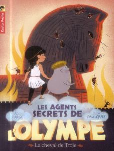 Les agents secrets de l'Olympe Tome 2 : Le cheval de Troie - Surget Alain - Faulques Julie