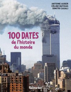 100 dates de l'histoire du monde - Auger Antoine - Bathias-Rascalou Céline - Casali D