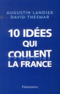 10 idées qui coulent la France - Landier Augustin - Thesmar David