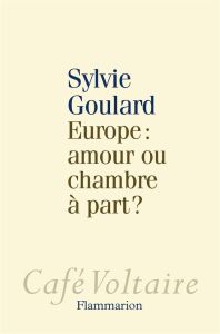 Europe : amour ou chambre à part ? - Goulard Sylvie