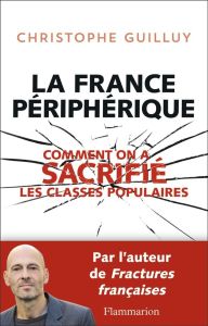 La France périphérique. Comment on a sacrifié les classes populaires - Guilluy Christophe