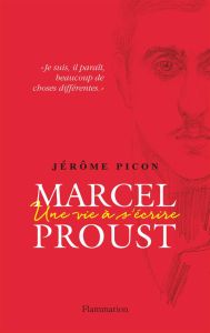 Marcel Proust. Une vie à s'écrire - Picon Jérôme