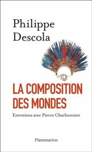 La composition des mondes - Descola Philippe - Charbonnier Pierre