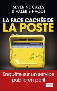 La face cachée de La Poste. Enquête sur un service public en péril - Cazes Séverine - Hacot Valérie