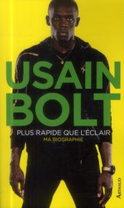 Plus rapide que l'éclair. Autobiographie - Bolt Usain - Allen Matt - Jolly Patricia