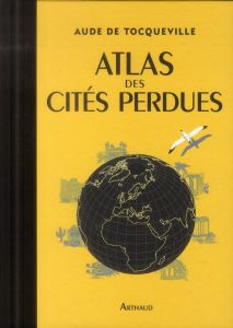 Atlas des cités perdues - Tocqueville Aude de - Doering-Froger Karin