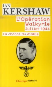 L'opération Walkyrie Juillet 1944. La chance du diable - Kershaw Ian - Dauzat Pierre-Emmanuel