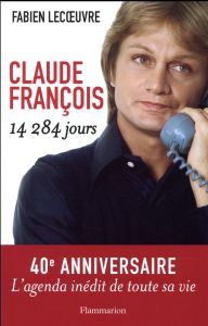 Claude François. 14 284 jours - Lecoeuvre Fabien