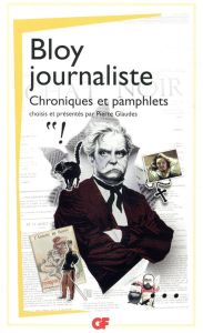 Bloy journaliste. Chroniques et pamphlets - Bloy Léon - Glaudes Pierre