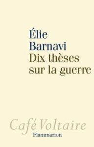Dix thèses sur la guerre - Barnavi Elie