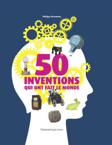 50 inventions qui ont fait le monde - Nessmann Philippe