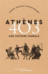 Athènes 403. Une histoire chorale - Azoulay Vincent - Ismard Paulin - Boissière Auréli