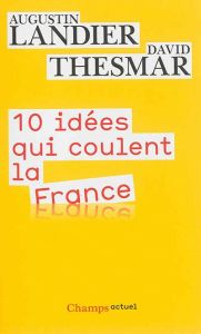 Dix idées qui coulent la France - Landier Augustin - Thesmar David