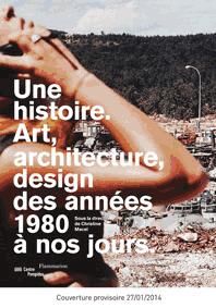 Une histoire. Art, architecture, design, des années 1980 à nos jours - Macel Christine - Roelstraete Dieter - Enwezor Okw