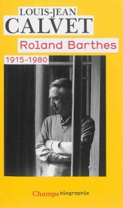 Roland Barthes. 1915-1980 - Calvet Louis-Jean