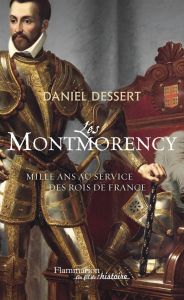 Les Montmorency. Mille ans au service des rois de France - Dessert Daniel