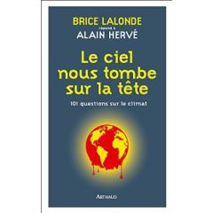 Le ciel nous tombe sur la tête. 101 réponses sur le climat - Lalonde Brice - Hervé Alain - Nicaise Ghislain