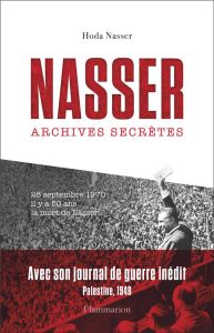Nasser. Archives secrètes suivi de Journal inédit de Nasser pendant la guerre de Palestine en 1948 - Nasser Hoda Abdel