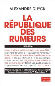La République des rumeurs (1958-2016) - Duyck Alexandre