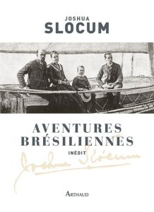 Aventures brésiliennes. Le voyage du Liberdade, 1886-1888 %3B Le voyage du Destroyer, 1894 - Slocum Joshua - Merbau Olivier