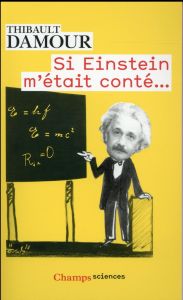 Si Einstein m'était conté... - Damour Thibault