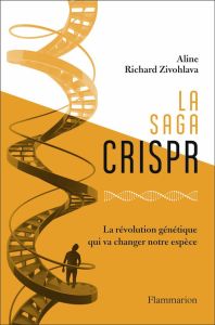 La Saga CRISPR. La révolution génétique qui va changer notre espèce - Richard Zivohlava Aline - Rottner Diane
