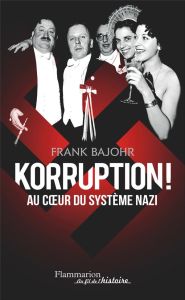 Korruption ! Au coeur du système nazi - Bajohr Frank - Cantagrel Laurent