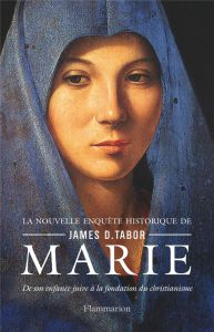 Marie. De son enfance juive à la fondation du christianisme - Tabor James-D - Dutheil de La Rochère Cécile - Gou