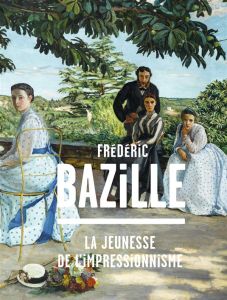 Frédéric Bazille (1841-1870). La jeunesse de l'impressionnisme - Hilaire Michel - Perrin Paul
