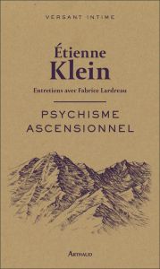 Psychisme ascensionnel - Klein Etienne - Lardreau Fabrice