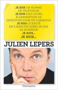Je suis un homme de télévision, je suis 8 310 jours à l'animation de Questions pour un champion, je - Lepers Julien