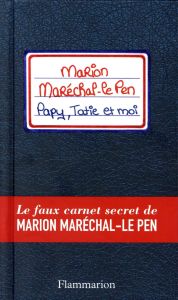 Papy, tatie et moi. Le faux carnet secret de Marion Maréchal-Le Pen ! - Bordat Josselin - Acquaviva Laura