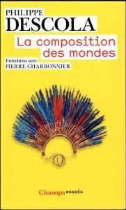 La composition des mondes - Descola Philippe - Charbonnier Pierre