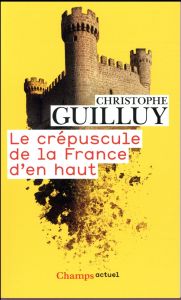 Le crépuscule de la France d'en haut - Guilluy Christophe