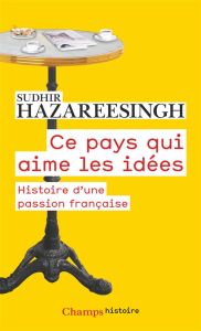 Ce pays qui aime les idées. Histoire d'une passion française - Hazareesingh Sudhir - Béru Marie-Anne de