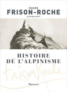 Histoire de l'alpinisme - Frison-Roche Roger - Jouty Sylvain