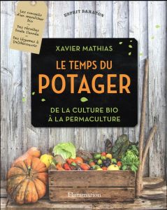 Le temps du potager. De la culture bio à la permaculture - Mathias Xavier - Bessol Laurent