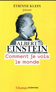 Comment je vois le monde - Einstein Albert - Klein Etienne - Solovine Maurice