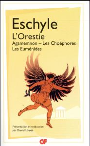 L'Orestie. Agamemnon, Les Choéphores, Les Euménides - ESCHYLE