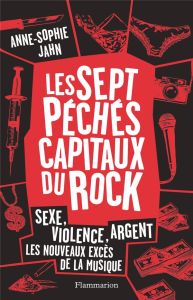 Les 7 péchés capitaux du rock. Sexe, violence, argent : les nouveaux excès de la musique - Jahn Anne-Sophie