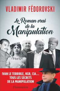 Le roman vrai de la manipulation - Fédorovski Vladimir