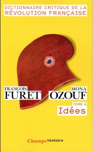 Dictionnaire critique de la Révolution française. Tome 4, Idées - Furet François - Ozouf Mona