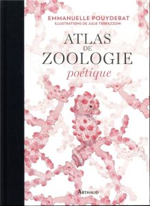 Atlas de zoologie poétique - Pouydebat Emmanuelle - Terrazzoni Julie