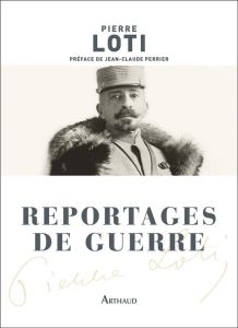 Reportages de guerre - Loti Pierre - Perrier Jean-Claude