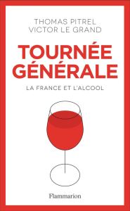 Tournée générale. La France et l’alcool - Pitrel Thomas - Le Grand Victor