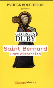 Saint Bernard. L'art cistercien - Duby Georges - Boucheron Patrick