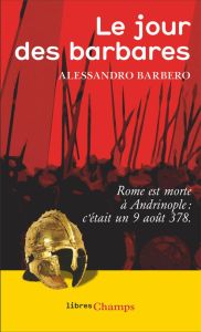 Le jour des barbares. Andrinople, 9 août 378 - Barbero Alessandro - Mandosio Jean-Marc