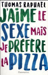 J'aime le sexe mais je préfère la pizza - Raphaël Thomas