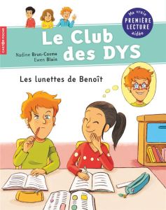 Le club des DYS : Les lunettes de Benoît [ADAPTE AUX DYS - Brun-Cosme Nadine - Blain Ewen - Bidal Marie-Pierr